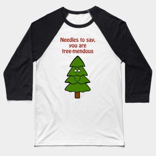 Needles to say, you are tree-mendous - cute & funny tree pun Baseball T-Shirt